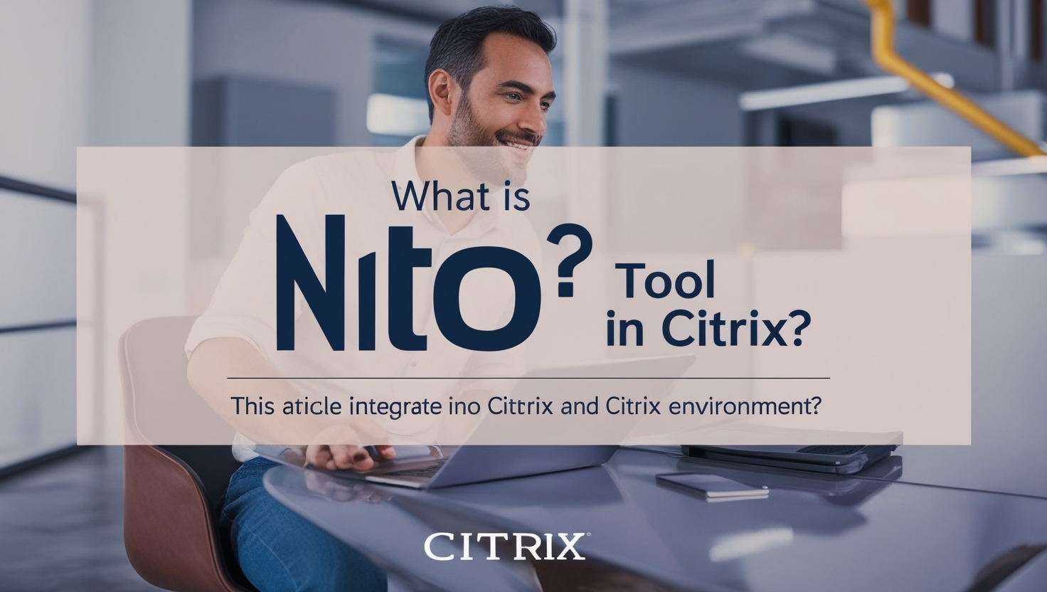 What is Nito a Tool or in Citrix